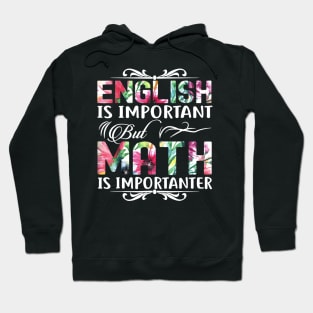 English Is Important But Math Is Importanter T-Shirt Teacher Hoodie